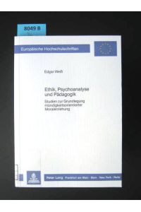 Ethik, Psychoanalyse und Pädagogik. Studien zur Grundlegung mündigkeitsorientierter Moralerziehung.