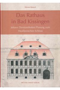 Das Rathaus in Bad Kissingen.   - Johann Dientzenhofers Planung zum Heußleinschen Schloss.