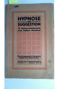 Hypnose und Suggestion. 12 Unterrichtsbriefe zum Selbststudium.