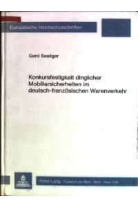 Konkursfestigkeit dinglicher Mobiliarsicherheiten im deutsch-französischen Warenverkehr.   - Europäische Hochschulschriften: Reihe 2, Rechtswissenschaft; Bd. 467