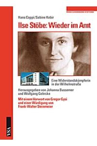 Ilse Stöbe: Wieder im Amt: Eine Widerstandskämpferin in der Wilhelmstraße
