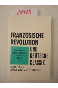 Französische Revolution und Deutsche Klassik. Beiträge zum 200. Jahrestag. Sektion Marxistisch-leninistische Philosophie der Friedrich-Schiller-Universität Jena