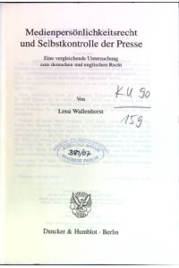 Medienpersönlichkeitsrecht und Selbstkontrolle der Presse: eine vergleichende Untersuchung zum deutschen und englischen Recht.   - Schriften zu Kommunikationsfragen; Bd. 42