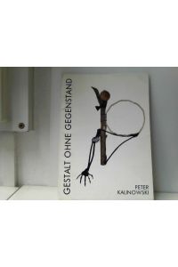 Gestalt ohne Gegenstand. Peter Kalinowski. Ab-undzu-Fälle. 1986-1991. Ausstellung. 1991.