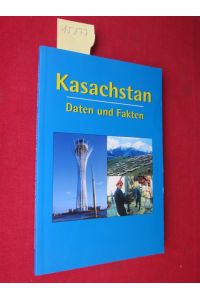 Kasachstan : Daten und Fakten.   - Hrsg. Maulen Ascfhimbajew ; Kairat Sarybay.