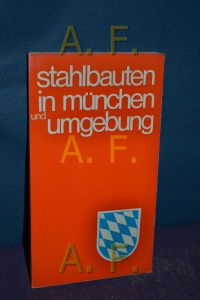 STAHLBAUTEN IN MÜNCHEN UND UMGEBUNG. Hrsg. : Deutscher Stahlbau-Verband.   - Beratungsstelle für Stahlverwendung.