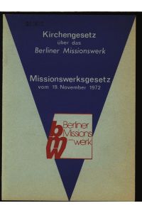 Kirchengesetz über das Berliner Missionswerk. Missionswerksgesetz vom 19. November 1972.