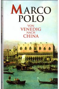 Von Venedig nach China.   - Hrg. und kommentiert von Theodor A. Knust. Mit Abbildungen.
