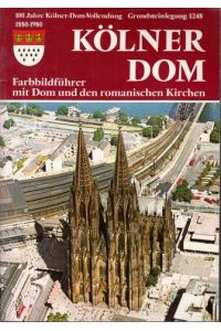 Kölner Dom Farbbildführer mit Dom und den romanischen Kirchen - 100 Jahre Kölner-Dom-Vollendung Grundsteinlegung 1248, 1880-1980