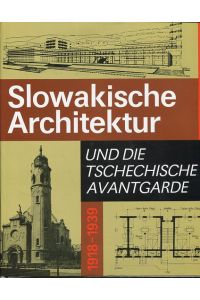 Slowakische Architektur und die tschechische Avantgarde 1918 - 1939.   - Aus dem Slowak. von Günther Jarosch.