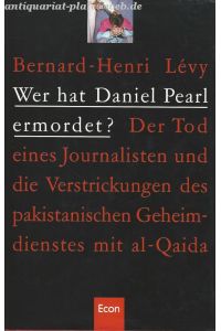 Wer hat Daniel Pearl ermordet ? Der Tod eines Journalisten und die Verstrickungen des pakistanischen Geheimdienstes mit al-Qaida.