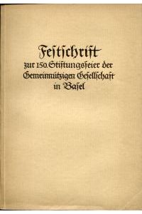 Geschichte der Gemeinnützigen Gesellschaft in Basel von 1777-1926. Festschrift zur 150. Stiftungsfeier ; Im Auftrag des Vorstandes.