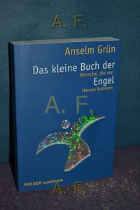 Das kleine Buch der Engel : Wünsche, die von Herzen kommen.   - Hrsg. von Anton Lichtenauer