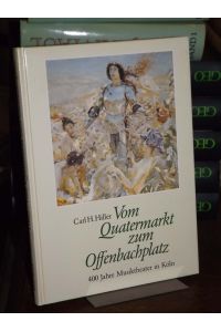 Vom Quatermarkt zum Offenbachplatz.   - Ein Streifzug durch vier Jahrhunderte musiktheatralischer Darbietungen in Köln