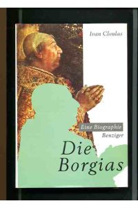 Die Borgias - Biographie einer Familiendynastie.   - Aus d. Franz. von Enrico Heinemann.