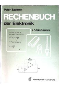 Rechenbuch der Elektronik für gewerbliche Berufs- und Fachschulen, für die Fort- und Weiterbildung und für das Selbststudium. - Lösungshet.