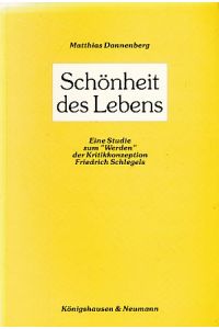Schönheit des Lebens : eine Studie zum Werden der Kritikkonzeption Friedrich Schlegels.