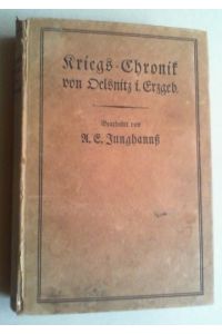 Kriegs-Chronik von Oelsnitz i. Erzgeb. Eine Beschreibung der schweren Kriegsjahre 1914-1919 mit besonderer Berücksichtigung örtlicher Begebenheiten.