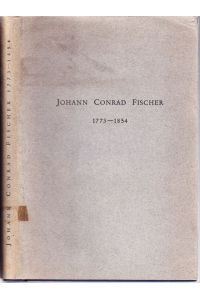 Johann Conrad Fischer 1773 - 1854. Hrsg. v. d. Georg Fischer AG.