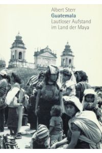 Guatemala: lautloser Aufstand im Land der Maya. Interviews, Analysen, Reportagen.