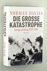 Die große Katastrophe. Europa im Krieg 1939 bis 1945.