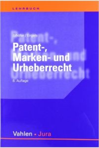 Patent-, Marken- und Urheberrecht : Leitfaden für Ausbildung und Praxis.   - begr. von Volker Ilzhöfer. Fortgef. von Rainer Engels
