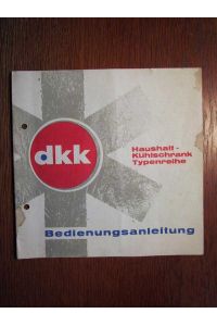 DKK - Haushaltkühlschrank Typenreihe H 130 + 170 + 185 + 70 TK + 115 TK - Original Bedienungsanleitung - Ausgabe 1972.