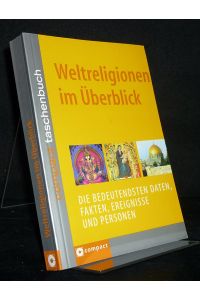 Weltreligionen im Überblick. Die bedeutendsten Daten, Fakten, Ereignisse und Personen. Von Klaus Meier.