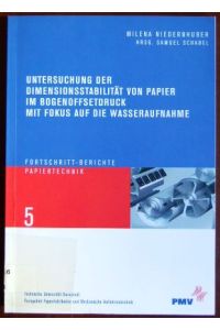 Untersuchung der Dimensionsstabilität von Papier  - im Bogenoffsetdruck mit Fokus auf die Wasseraufnahme. Hrsg. Samuel Schabel