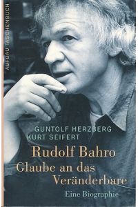 Rudolf Bahro - Glaube an das Veränderbare.   - Biographie. Mit 31 Abbildungen.