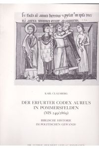 Der Erfurter Codex Aureus in Pommersfelden (MS 249/2869). Biblische Historie . . .