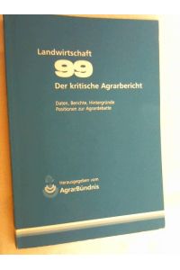 Landwirtschaft - Der kritische Agrarbericht. Daten, Berichte, Hintergründe, Positionen zur Agrardebatte / Der kritische Agrarbericht 1999