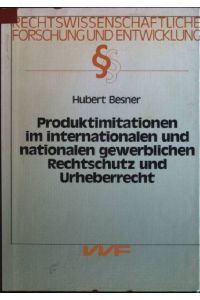 Produktimitationen im internationalen und nationalen gewerblichen Rechtschutz und Urheberrecht.   - Rechtswissenschaftliche Forschung und Entwicklung; Bd. 215