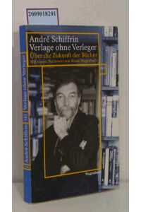 Verlage ohne Verleger  - über die Zukunft der Bücher / André Schiffrin. Mit einem Nachw. von Klaus Wagenbach. aus dem Amerikan. von Gerd Burger