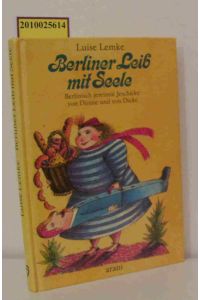 Berliner Leib mit Seele  - berlinisch jereimte Jeschicke von Dünne und von Dicke