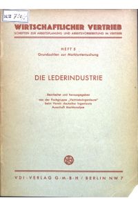 Die Lederindustrie;  - Wirtschaftlicher Vertrieb, Schriften zur Arbeitsplanung und Arbeitsvorbereitung im Vertrieb, Heft 5;