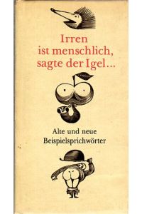 Irren ist menschlich, sagte der Igel.   - Alte und neue Beispielsprichwörter. Einbandgestaltung und Illustrationen von Wolfgang Würfel.