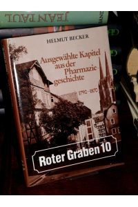 Roter Graben 10. Ausgewählte Kapitel aus der Pharmaziegeschichte 1790 - 1870.   - Vorwort von Hans Schadewaldt.