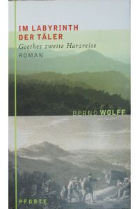 Im Labyrinth der Täler. Goethes zweite Harzreise.
