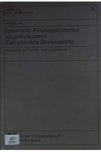 Innovative Finanzinstrumente im gemeinsamen Europäischen Bankenmarkt : europäisches und deutsches Bankenaufsichtsrecht.