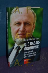 Die Basar-Ökonomie : Deutschland: Exportweltmeister oder Schlusslicht?.
