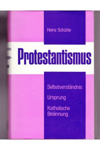 Protestantismus.   - Selbstverständnis. Ursprung. Katholische Besinnung.