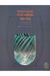Wolfgang von Wersin 1882-1976. Vom Kunstgewerbe zur Industrieform. Katalog zur Ausstellung in der Villa Stuck 30. Oktober bis 8. Dezember 1991.