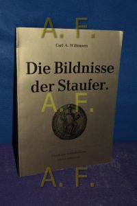 Die Bildnisse der Staufer : Versuch einer Bestandsaufnahme.   - Carl A. Willemsen