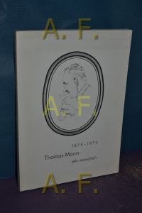 Thomas Mann, sehr menschlich : Streiflichter, Schlaglichter, [1875 - 1975].   - geworfen von Richard Carstensen. [Porträtzeichn. u. Karikaturen: Hans Blix u. a.]