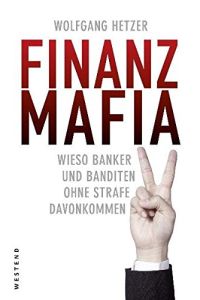 Finanzmafia: Wieso Banker und Banditen ohne Strafe davonkommen