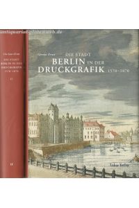Die Stadt Berlin in der Druckgrafik 1570 - 1870. Band I und II.