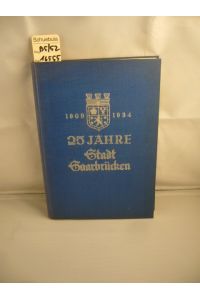 25 Jahre Stadt Saarbrücken [1909-1934].   - Hrsg. von H. Krueckemeyer