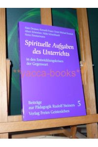 Spirituelle Aufgaben des Unterrichts in den Entwicklungskrisen der Gegenwart.   - Beiträge zur Pädagogik Rudolf Steiners Band 5.