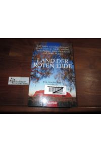 Land der roten Erde : ein Australien-Lesebuch.   - Franz Loquai (Hrsg.). [Mit Texten von Marlo Morgan ...]